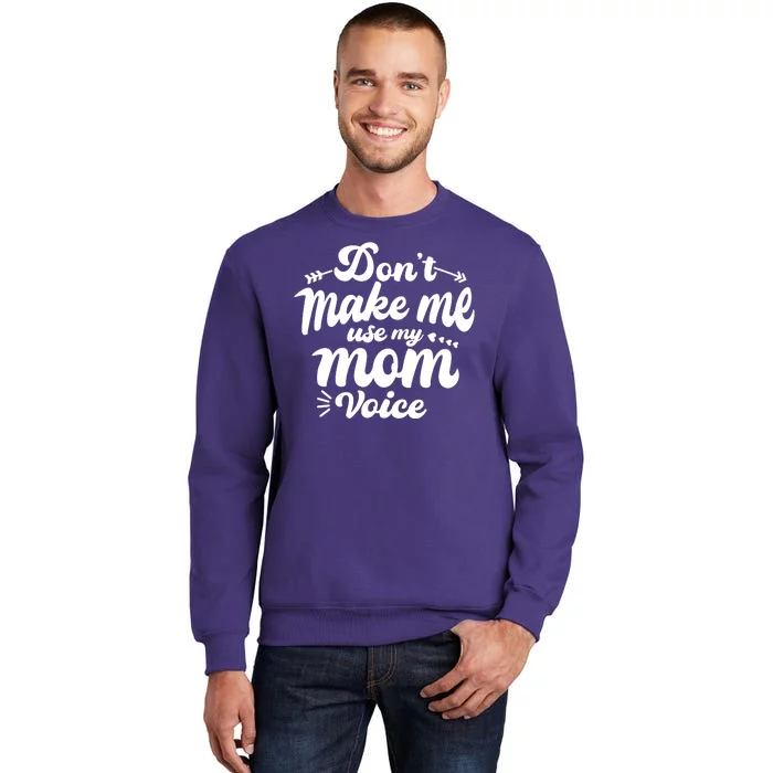 Dont Make Me Use My Mom Voice Funny Sweatshirt