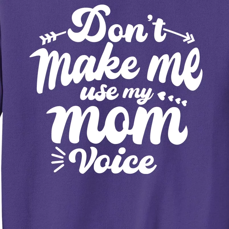 Dont Make Me Use My Mom Voice Funny Sweatshirt