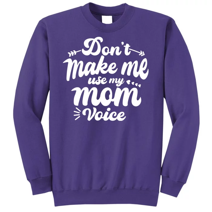 Dont Make Me Use My Mom Voice Funny Sweatshirt