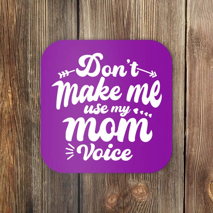 Dont Make Me Use My Mom Voice Funny Coaster