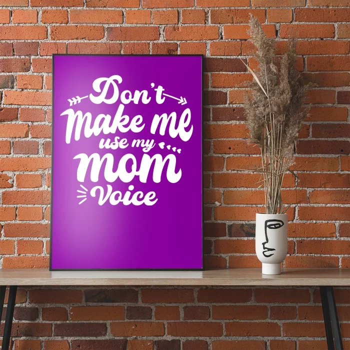 Dont Make Me Use My Mom Voice Funny Poster