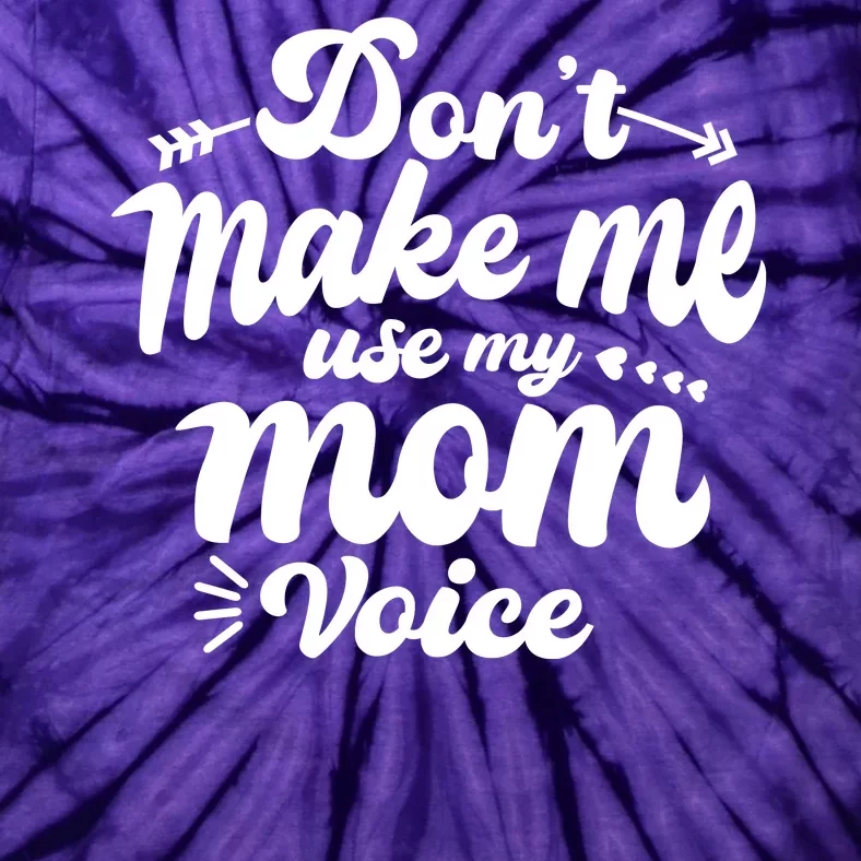 Dont Make Me Use My Mom Voice Funny Tie-Dye T-Shirt