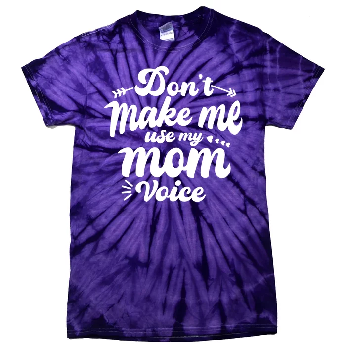 Dont Make Me Use My Mom Voice Funny Tie-Dye T-Shirt