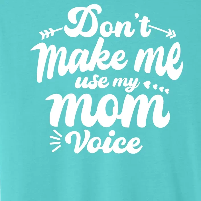 Dont Make Me Use My Mom Voice Funny ChromaSoft Performance T-Shirt