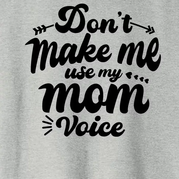 Dont Make Me Use My Mom Voice Funny Women's Crop Top Tee