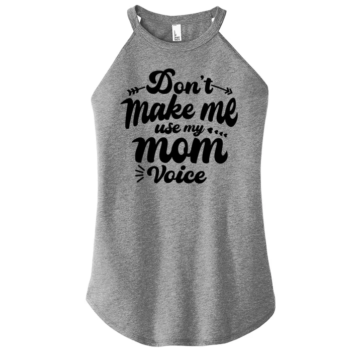 Dont Make Me Use My Mom Voice Funny Women’s Perfect Tri Rocker Tank