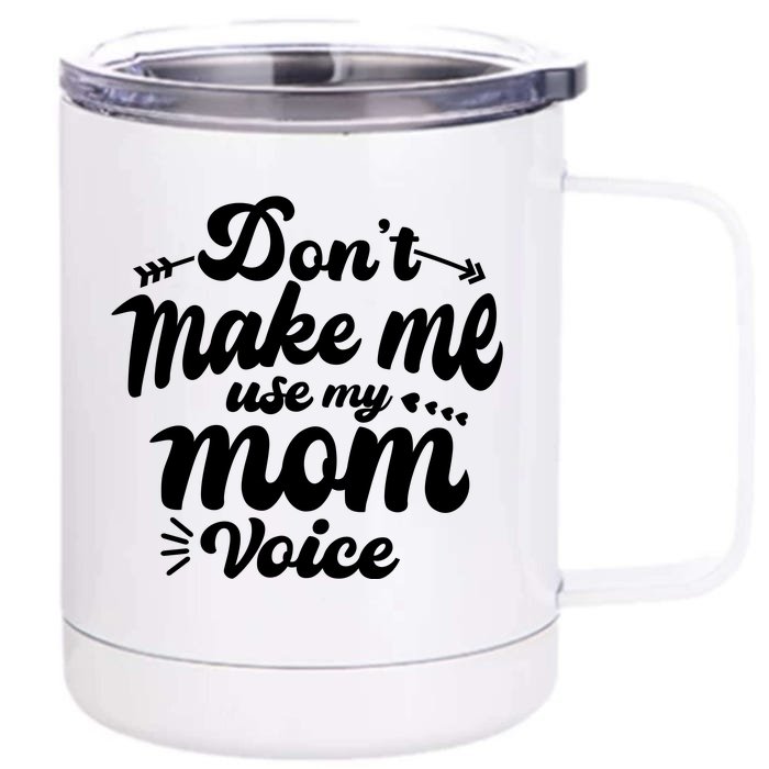 Dont Make Me Use My Mom Voice Funny Front & Back 12oz Stainless Steel Tumbler Cup