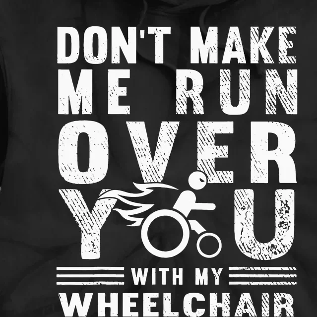 Don't Make Me Run Over You With My Wheelchair Funny Gift Tie Dye Hoodie