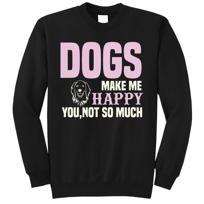 Dogs Make Me Happy You Not So Much Sweatshirt