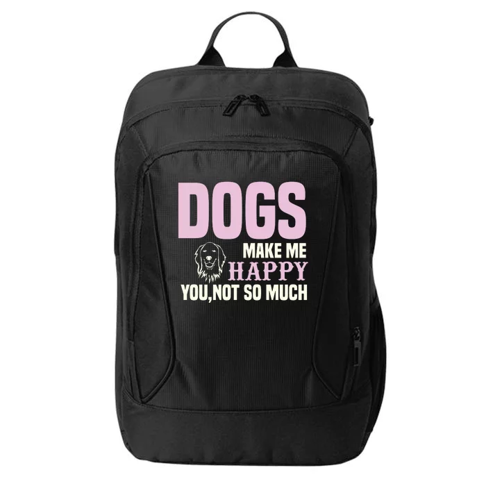 Dogs Make Me Happy You Not So Much City Backpack