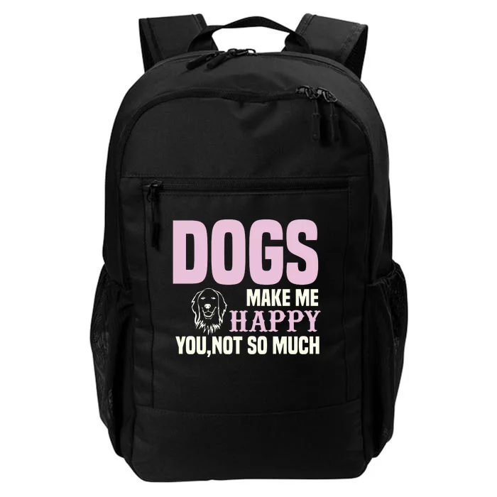 Dogs Make Me Happy You Not So Much Daily Commute Backpack