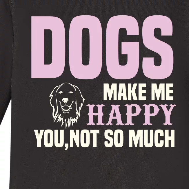 Dogs Make Me Happy You Not So Much Baby Long Sleeve Bodysuit