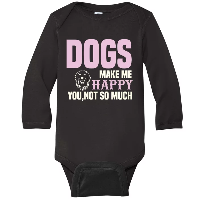 Dogs Make Me Happy You Not So Much Baby Long Sleeve Bodysuit