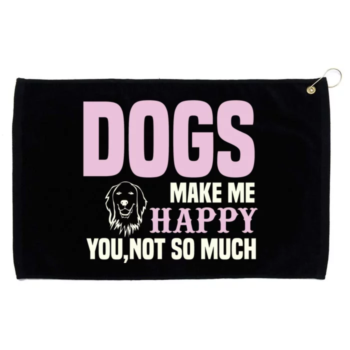 Dogs Make Me Happy You Not So Much Grommeted Golf Towel