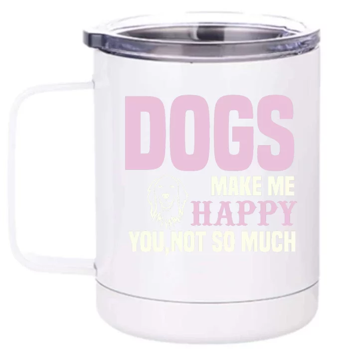 Dogs Make Me Happy You Not So Much Front & Back 12oz Stainless Steel Tumbler Cup