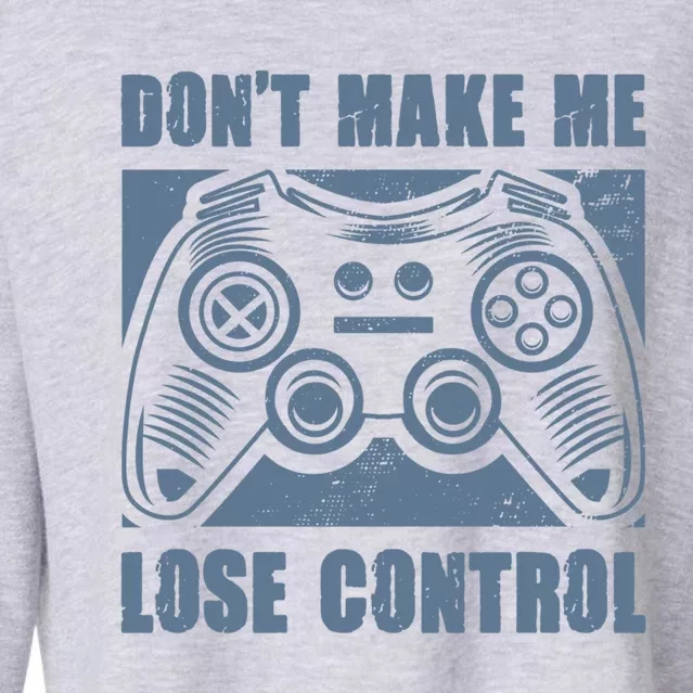 Don't Make Me Lose Control Funny Video Game Player Gaming Cute Gift Cropped Pullover Crew