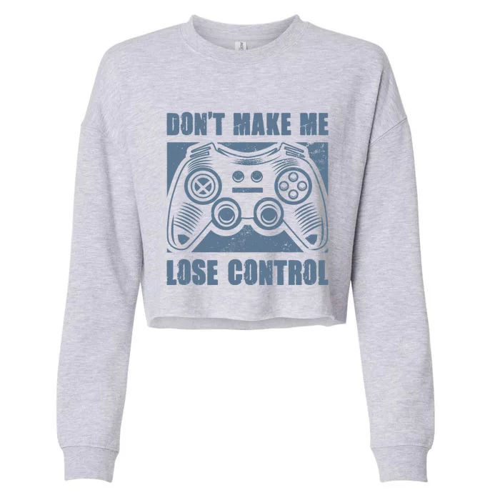 Don't Make Me Lose Control Funny Video Game Player Gaming Cute Gift Cropped Pullover Crew