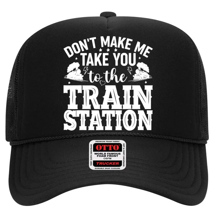 DonT Make Me Take You To The Train Station High Crown Mesh Trucker Hat