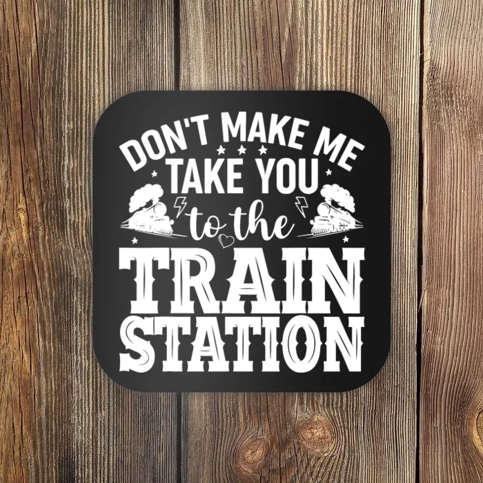 DonT Make Me Take You To The Train Station Coaster