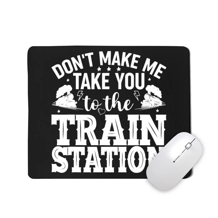 DonT Make Me Take You To The Train Station Mousepad