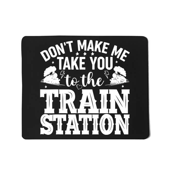 DonT Make Me Take You To The Train Station Mousepad