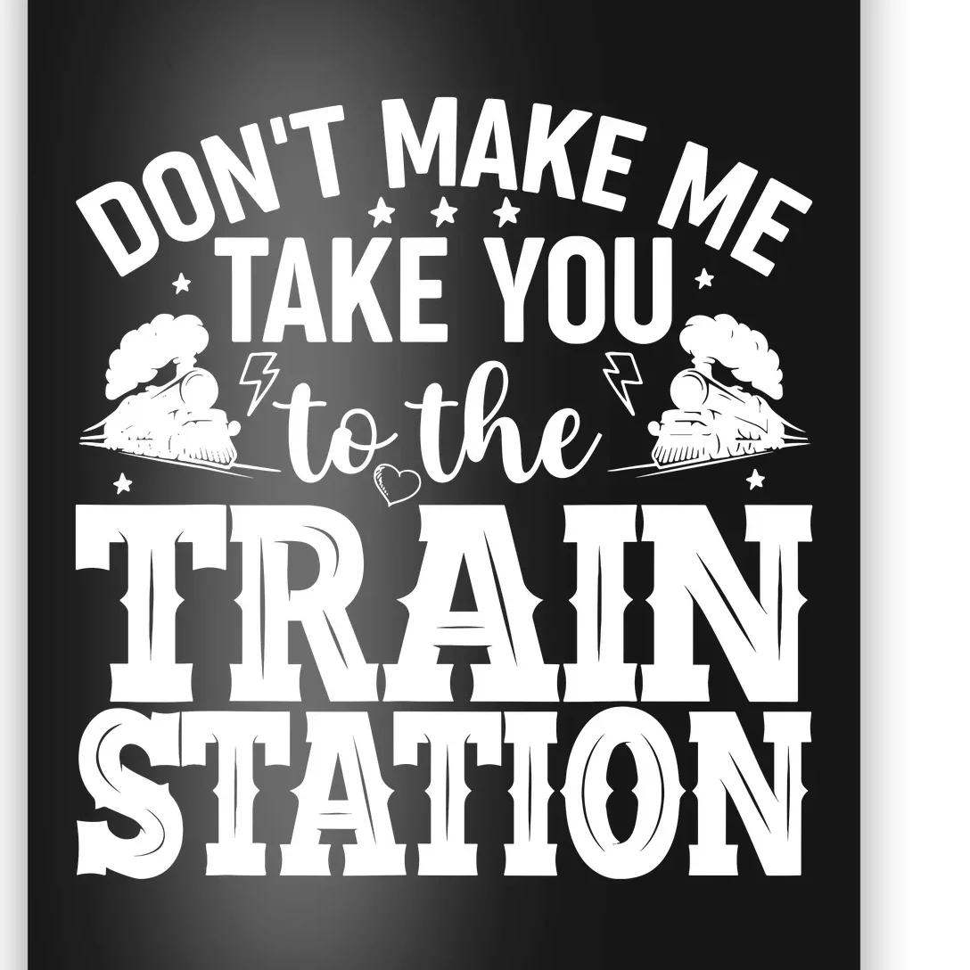 DonT Make Me Take You To The Train Station Poster