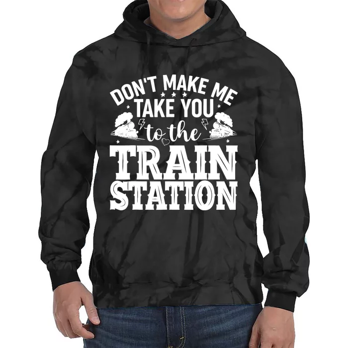 DonT Make Me Take You To The Train Station Tie Dye Hoodie