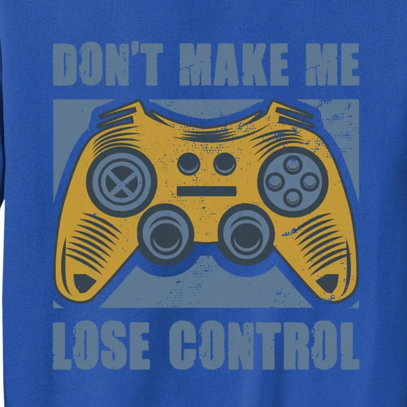 Don't Make Me Lose Control Funny Video Game Player Gaming Gift Sweatshirt