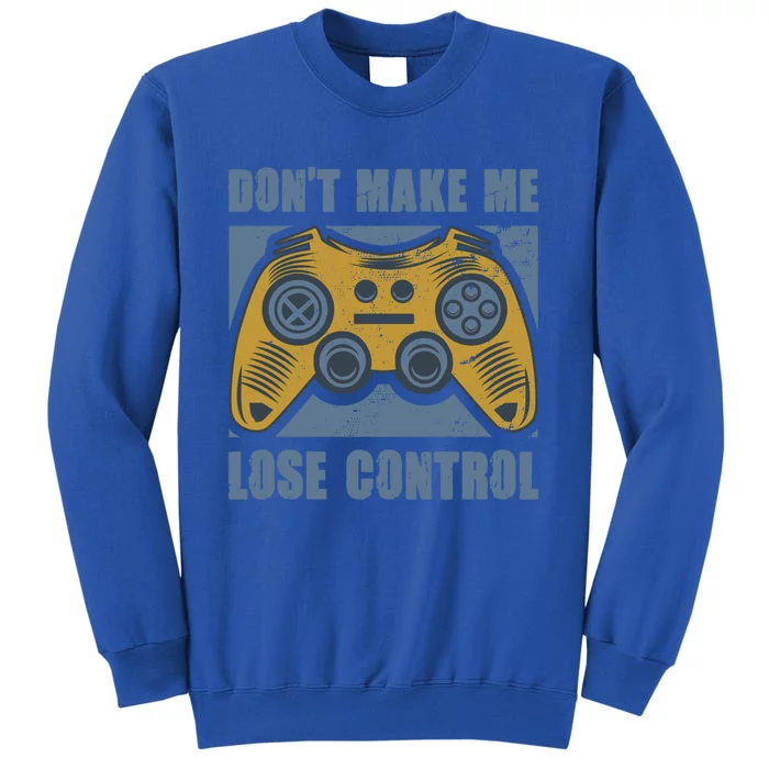 Don't Make Me Lose Control Funny Video Game Player Gaming Gift Sweatshirt