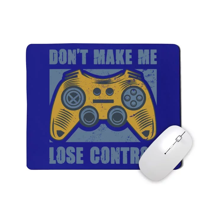 Don't Make Me Lose Control Funny Video Game Player Gaming Gift Mousepad