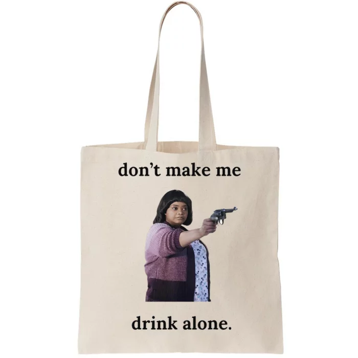 DonT Make Me Drink Alone Ma Tote Bag