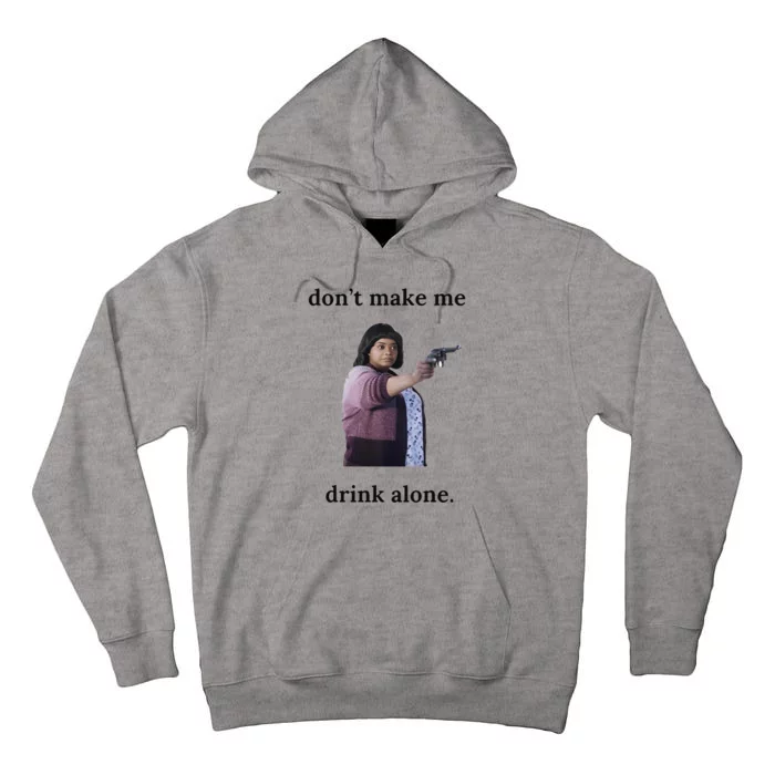 DonT Make Me Drink Alone Ma Tall Hoodie