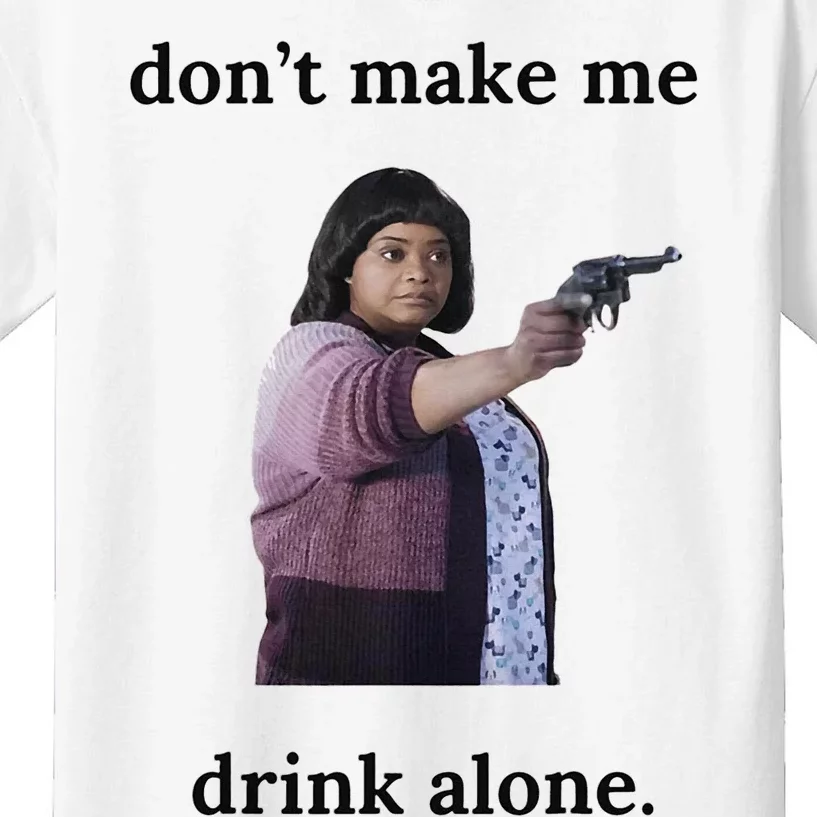 DonT Make Me Drink Alone Ma Kids T-Shirt