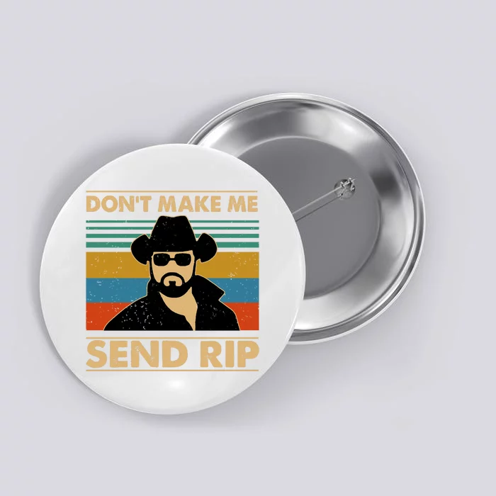 Dont Make Me Send Rip Button