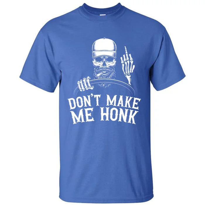 Don't Make Me Honk Truck Driver Gift Tall T-Shirt