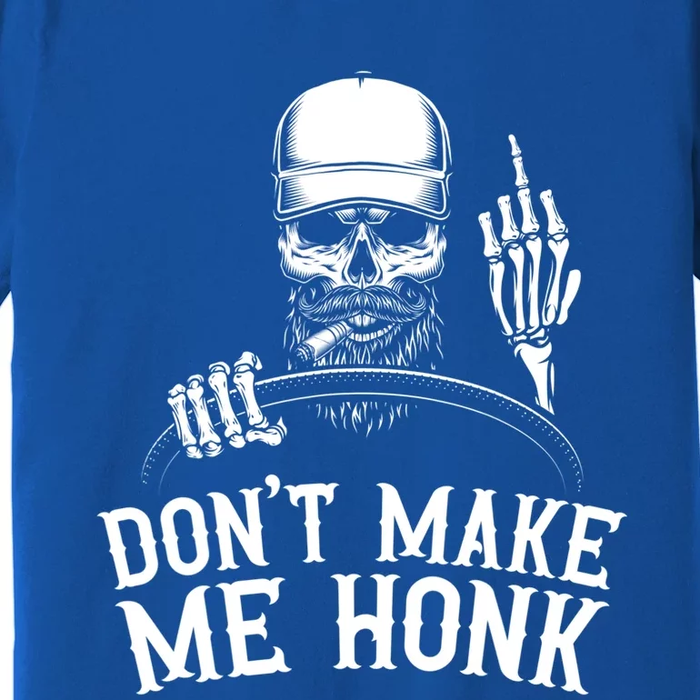 Don't Make Me Honk Truck Driver Gift Premium T-Shirt