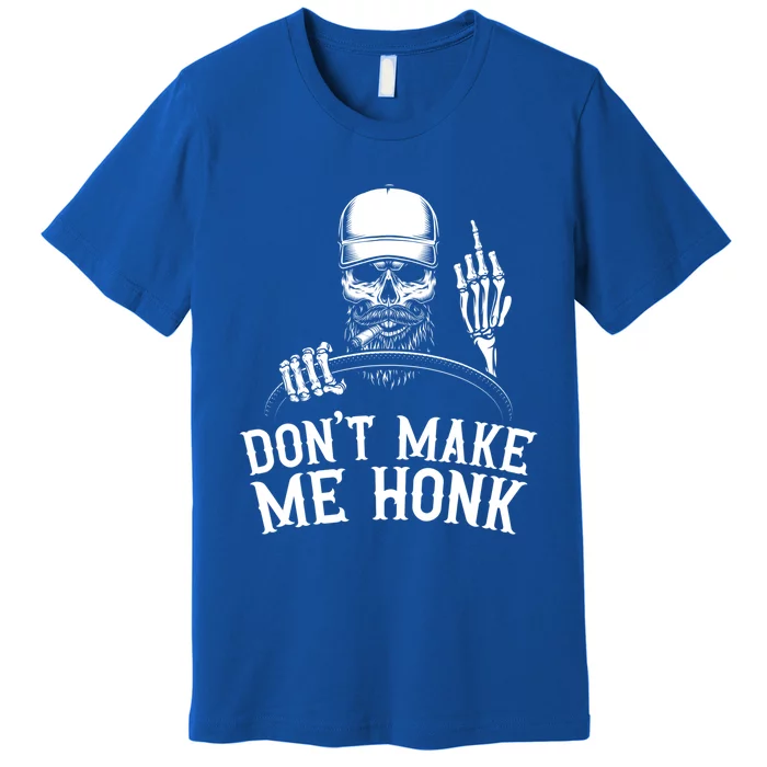 Don't Make Me Honk Truck Driver Gift Premium T-Shirt