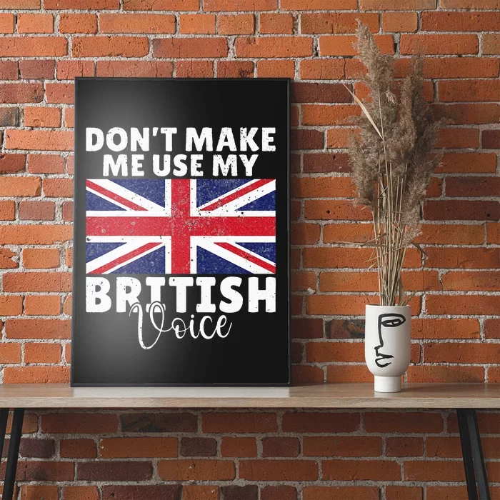 Dont make me use my British Voice British Poster