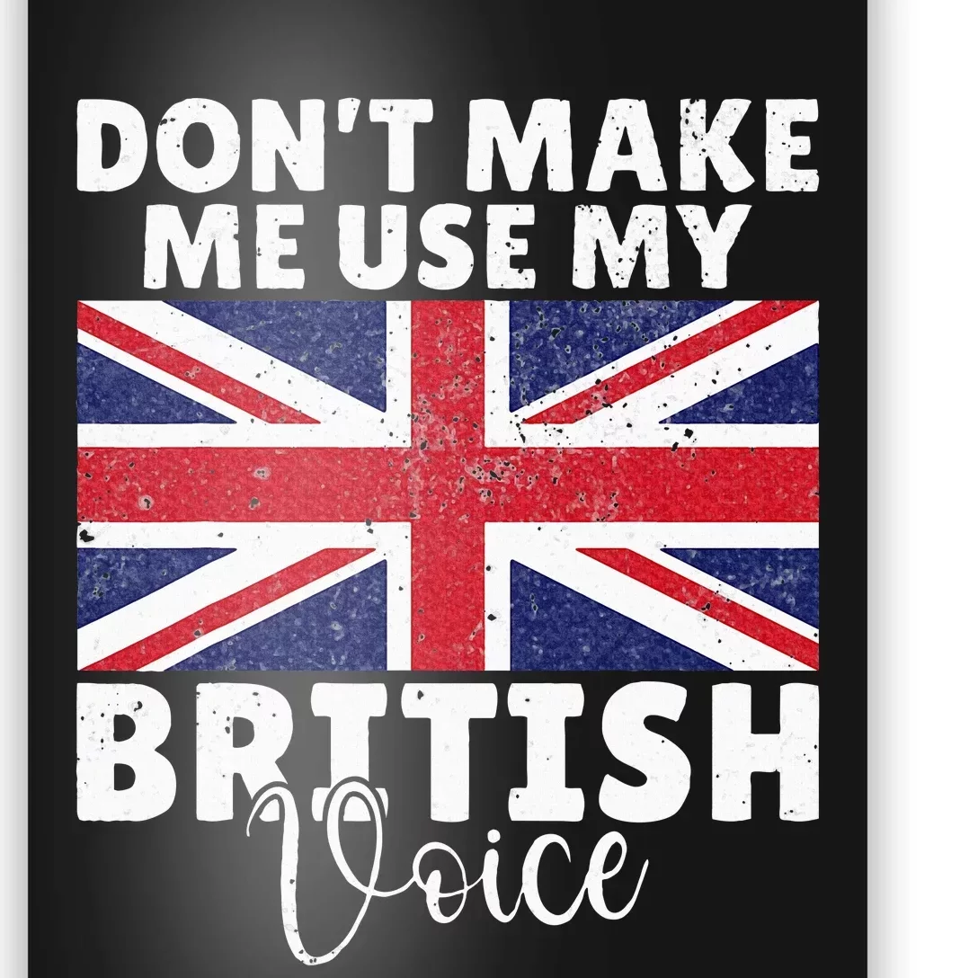 Dont make me use my British Voice British Poster