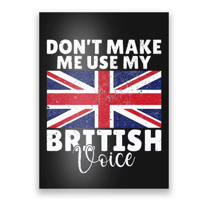 Dont make me use my British Voice British Poster