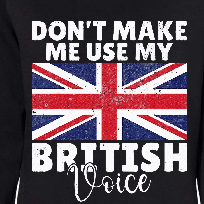 Dont make me use my British Voice British Womens California Wash Sweatshirt