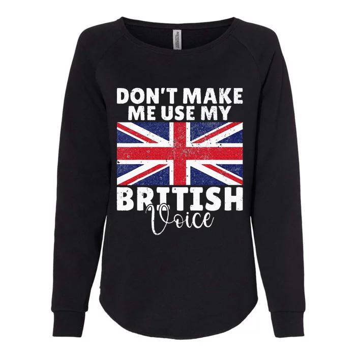 Dont make me use my British Voice British Womens California Wash Sweatshirt