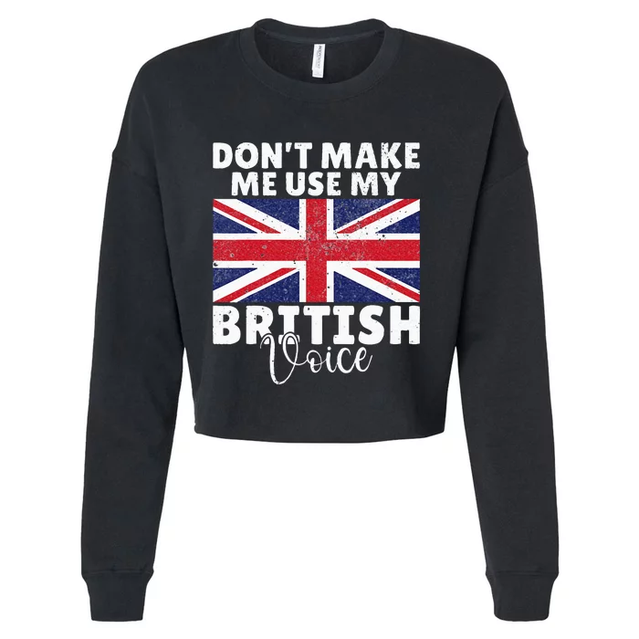 Dont make me use my British Voice British Cropped Pullover Crew