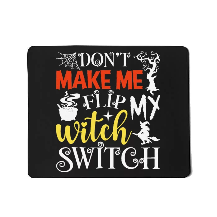 DonT Make Me Flip My Witch Switch Funny Halloween Witch Mousepad