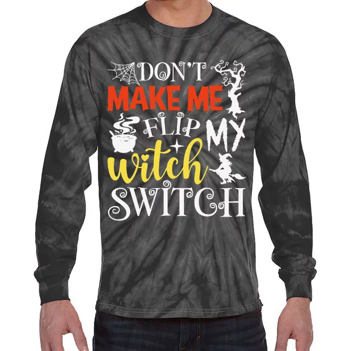 DonT Make Me Flip My Witch Switch Funny Halloween Witch Tie-Dye Long Sleeve Shirt