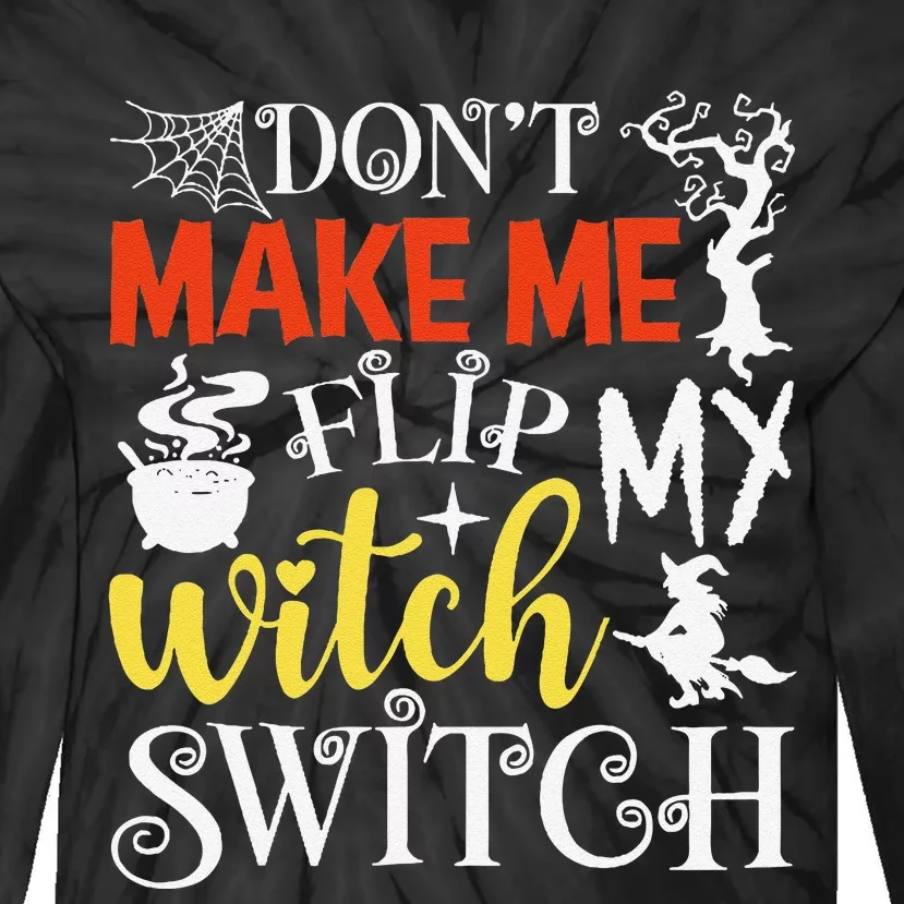 DonT Make Me Flip My Witch Switch Funny Halloween Witch Tie-Dye Long Sleeve Shirt