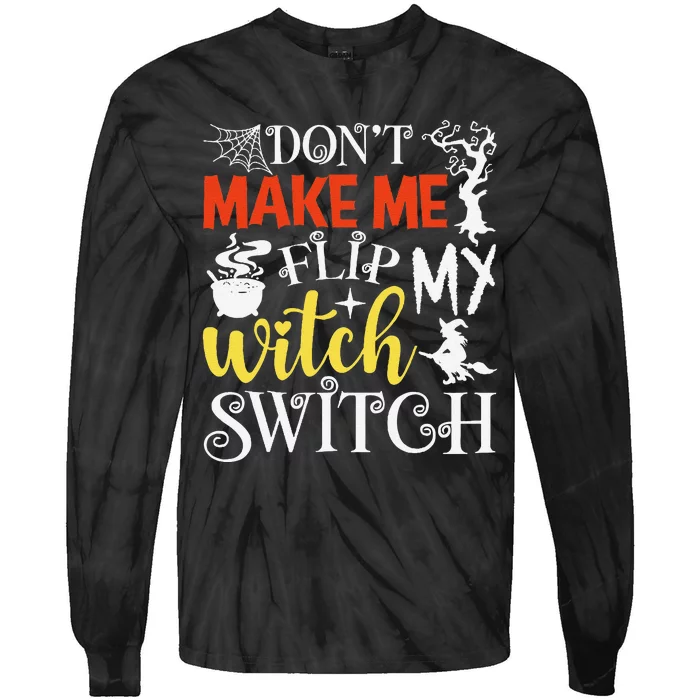 DonT Make Me Flip My Witch Switch Funny Halloween Witch Tie-Dye Long Sleeve Shirt