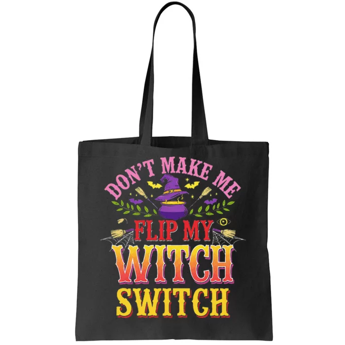 DonT Make Me Flip My Witch Switch Funny Halloween Witch Tote Bag