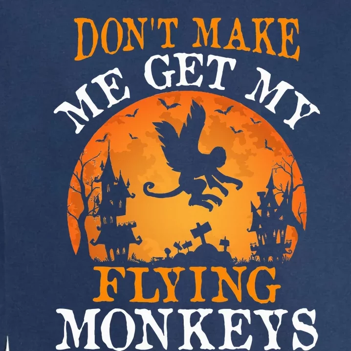 Don't Make Me Get My Flying Monkeys Garment-Dyed Sweatshirt