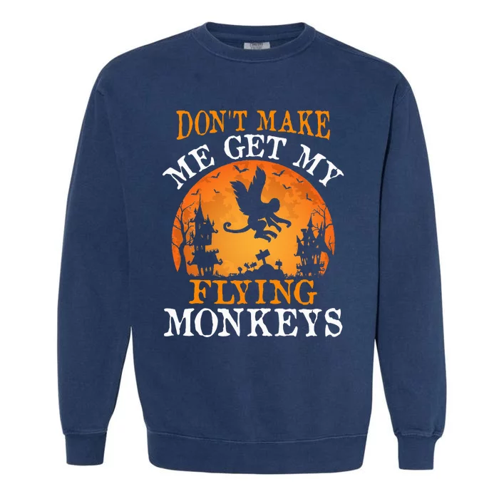 Don't Make Me Get My Flying Monkeys Garment-Dyed Sweatshirt